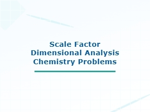 Solving Chemistry Problems with Scale Factor Dimensional Analysis