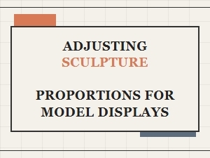 Mastering Proportion for Display Model Sculptures
