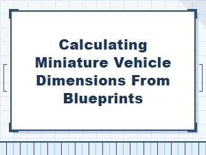 Mastering Scale: Calculating Miniature Vehicle Dimensions
